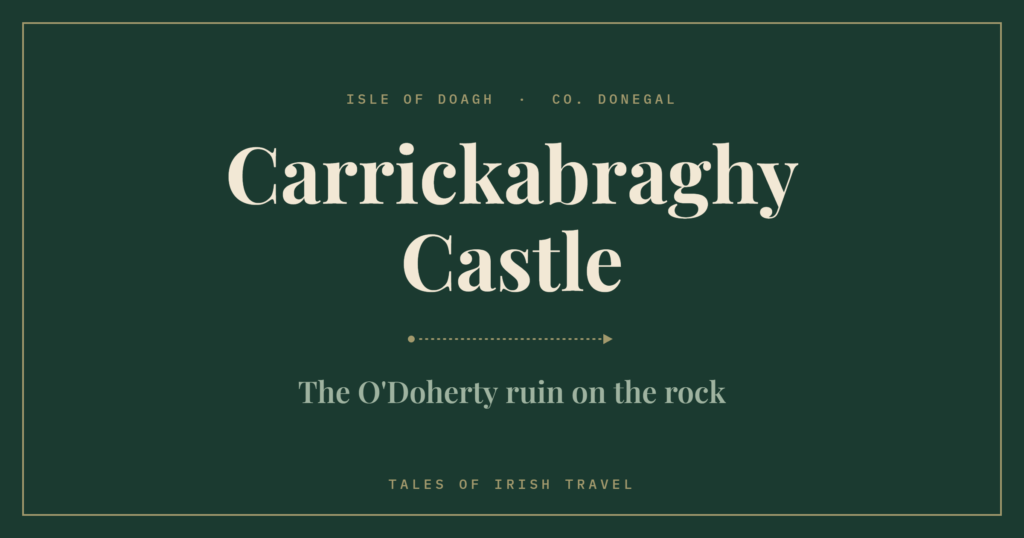 Carrickabraghy Castle: The O'Doherty ruin on the rock, from Tales of Irish Travel