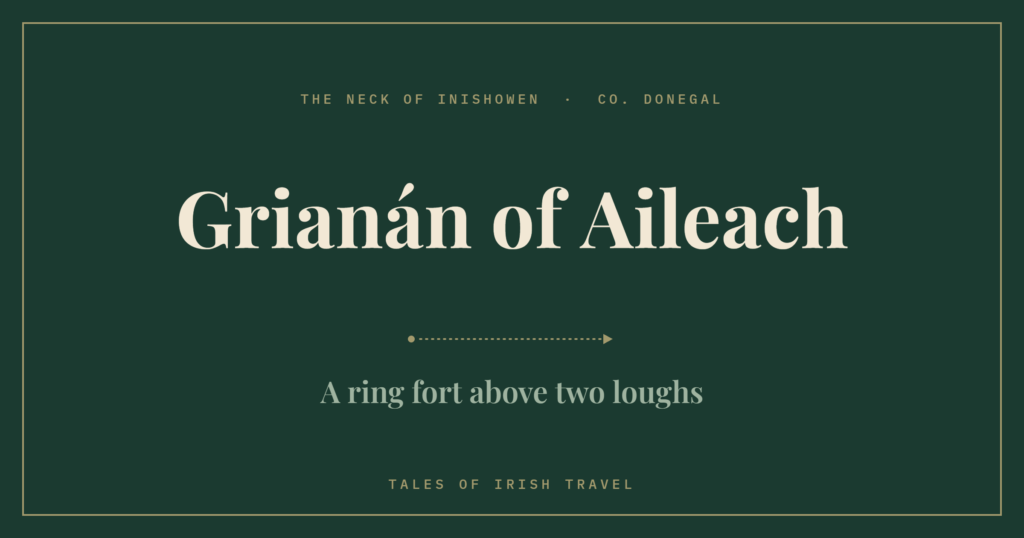 Grianán of Aileach: A ring fort above two loughs, from Tales of Irish Travel